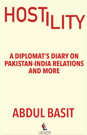 Hostility: A Diplomat's Diary on Pakistan-India Relations and More